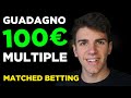 100€ in un giorno Multiple - Matched Betting ITA