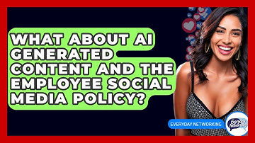 What About AI Generated Content And The Employee Social Media Policy? - Everyday-Networking