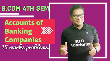 b.com 4th semester | ACCOUNTS OF BANKING COMPANIES  | problems and solution |