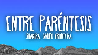 Shakira, Grupo Frontera - Entre Paréntesis