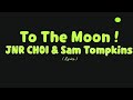 JNR CHOI & Sam Tompkins - To The Moon ! ( Lyrics )