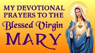 MY DEVOTIONAL PRAYERS TO THE BLESSED VIRGIN MARY EVERYDAY