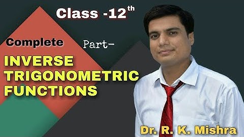 Concept of Inverse Trigonometric Functions part -06 By Dr.R.K.Mishra