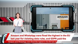 Amazon and WhatsApp were fined the highest in the EU last year for violating data rules, and GDPR p