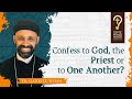 Confess to God, the Priest or to One Another? by Fr. Gabriel Wissa