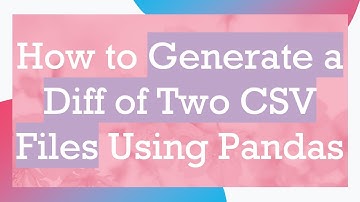 How to Generate a Diff of Two CSV Files Using Pandas