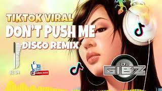 Don't Push Me (Dj Gibz Disco Remix 2024) | TikTok Viral 2024