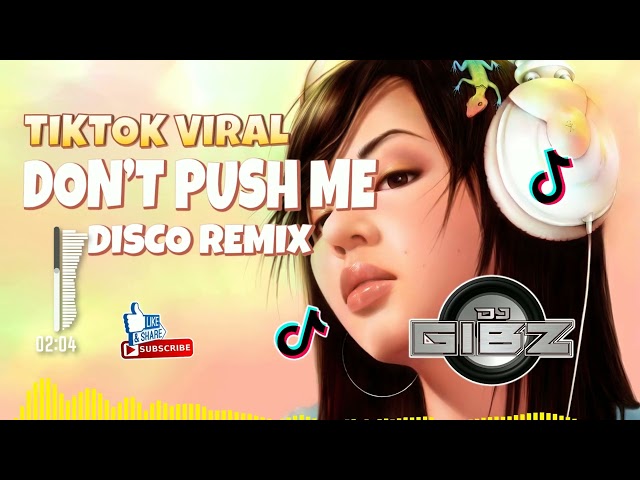 Don't Push Me (Dj Gibz Disco Remix 2024) | TikTok Viral 2024 class=
