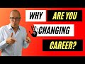 Why are you changing your career path interview question - Answer like this!