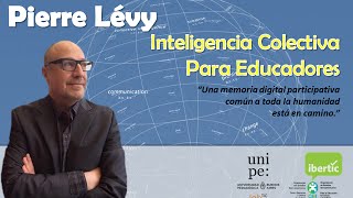 Inteligencia Colectiva para Educadores. Conferencia de Pierre Lévy