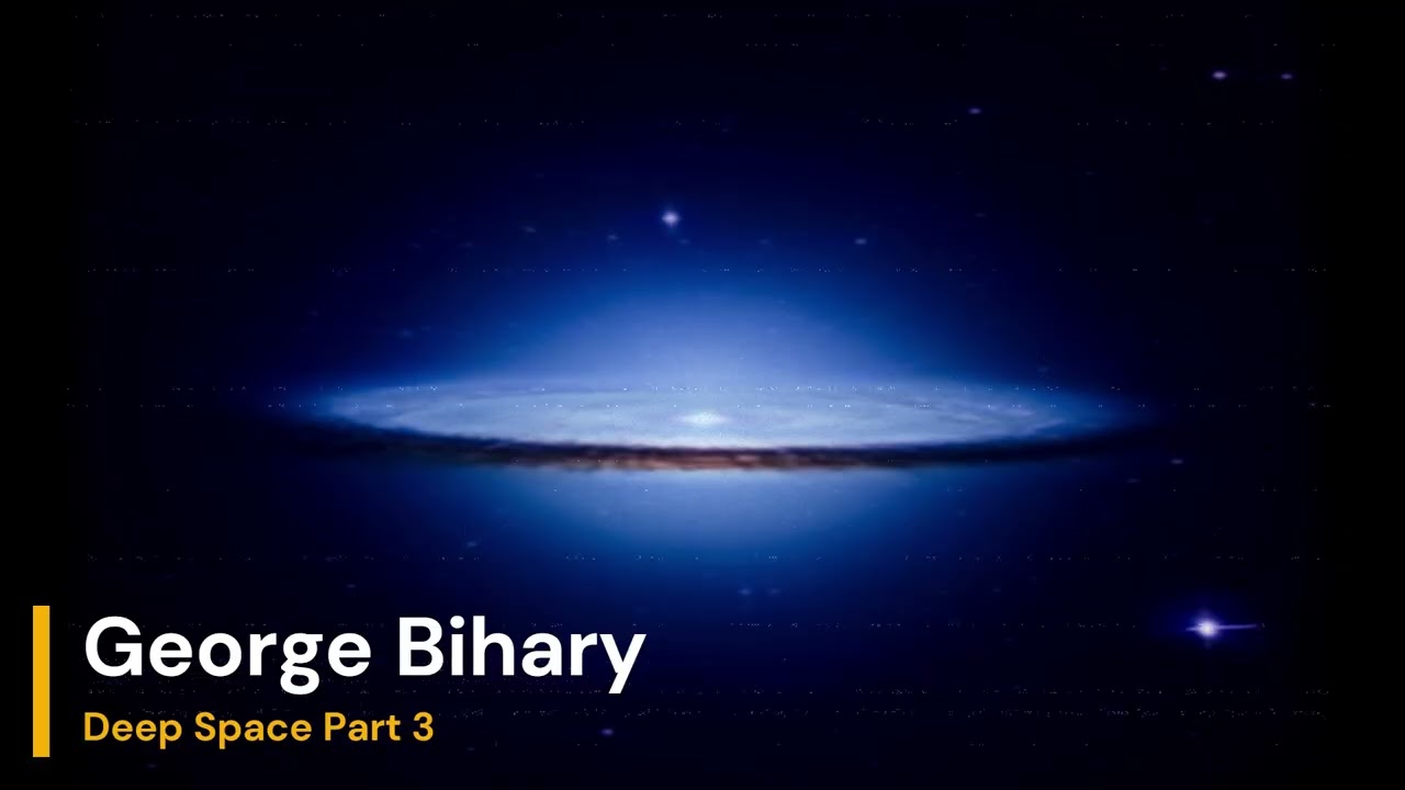 George Bihary - Deep Space Part 3