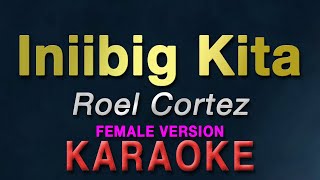 Iniibig Kita - Roel Cortez "FEMALE KEY" | KARAOKE | Aila Santos | female version