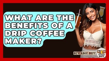 What Are The Benefits Of A Drip Coffee Maker? - Beverage Buff