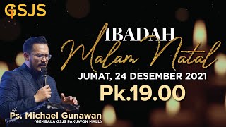 Ibadah Malam Natal GSJS - Ps. Michael Gunawan - Pk.19.00 (24 Desember 201)