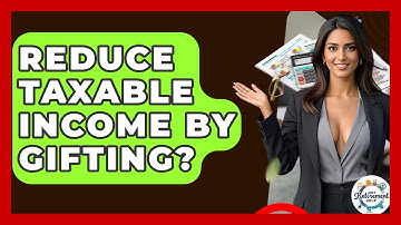 Reduce Taxable Income By Gifting? - Get Retirement Help