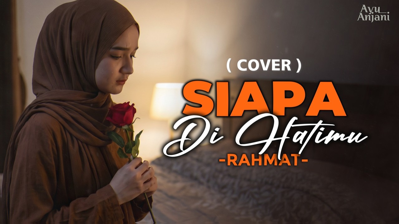 (Versi Paling Menyentuh) SIAPA DI HATIMU - RAHMAT | COVER BY AYU ANJANI (VIDEO LYRICS)