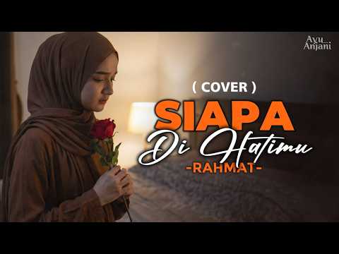 (Versi Paling Menyentuh) SIAPA DI HATIMU - RAHMAT | COVER BY AYU ANJANI (VIDEO LYRICS)