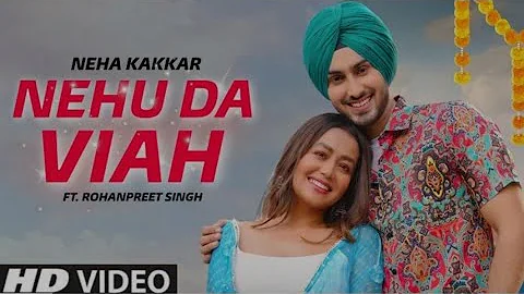 Nehu Da Viah - Full Video Song Neha Kakkar & Rohanpreet Singh| Nehu Da Vyah Official Video Song