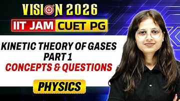 IIT JAM/CUET PG 2026 | Kinetic Theory of Gases Part - 1 | Concepts & Questions | Physics | PW