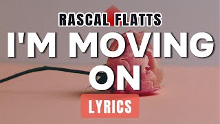 I'm Moving On (Lyrics) ~ Rascal Flatts