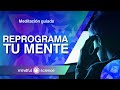 MEDITACIÓN GUIADA: REPROGRAMA TU MENTE | MINDFUL SCIENCE