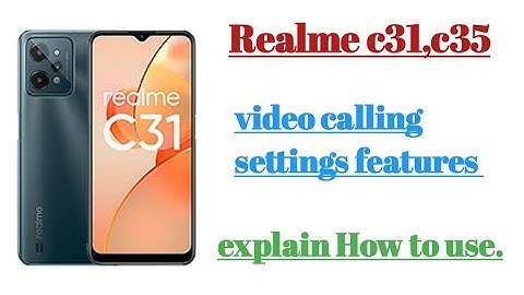 Realme c31, c35 video calling settings features tips and tricks