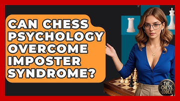 Can Chess Psychology Overcome Imposter Syndrome? - The Chess Codex