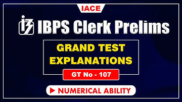 IBPS CLERK PRELIMS GRAND TEST - 107 II NUMERICAL ABILITY EXPLANATION II IACE