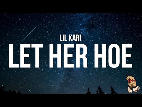 Lil Kari - Let Her Hoe (Lyrics)