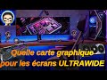 Quelle carte graphique choisir pour les crans ultrawide