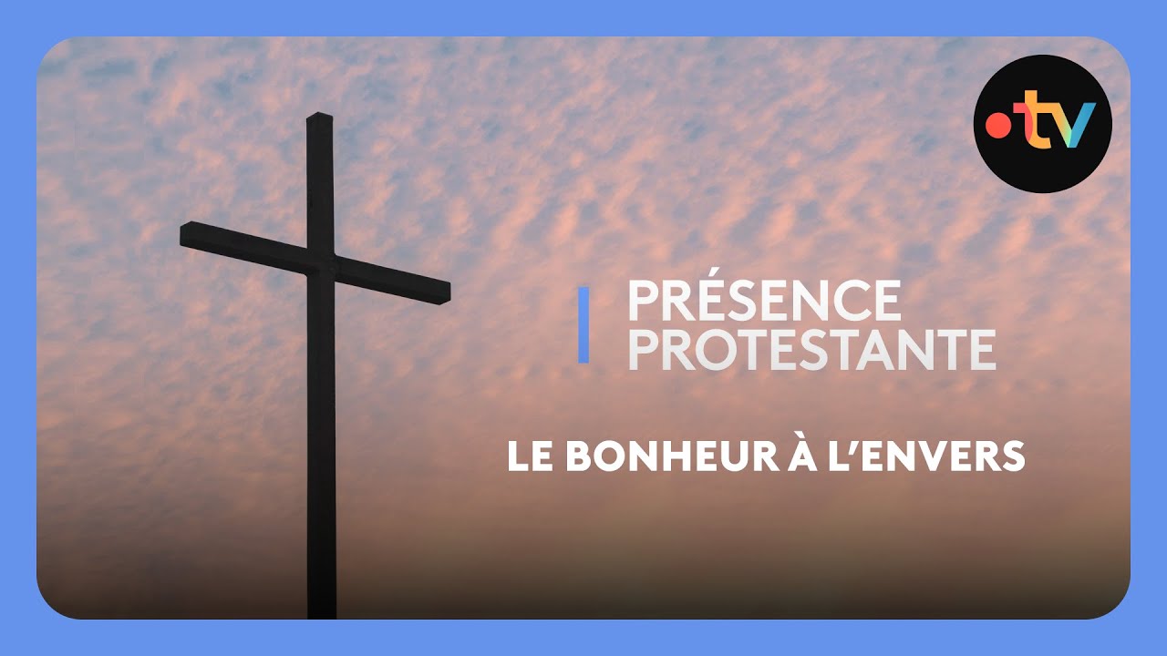 Présence protestante - Le bonheur à l'envers