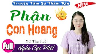 Cả Xóm Nghe Xong Nức Nở Khen Phận Con Hoang - Full Truyện Ngắn Thầm Kín Đặc Sắc 2022 