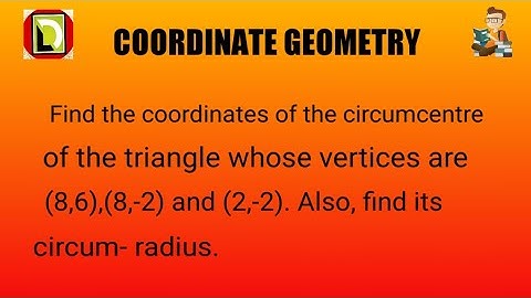 Find the coordinates of the circumcentre of the triangle whose vertices are (8,6), (8,-2) and (2,-2)