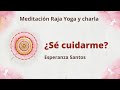 Meditación Raja Yoga y charla: "¿Sé cuidarme?" con Esperanza Santos