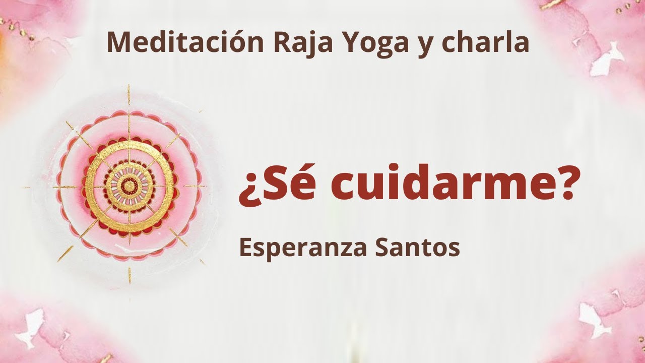 Meditación Raja Yoga y charla: "¿Sé cuidarme?" con Esperanza Santos ...
