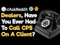 Dealers, Have You Ever Had To Call CPS On A Client? (r/AslReddit)