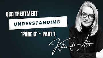 15. OCD Treatment - Understanding "Pure O" - Part 1