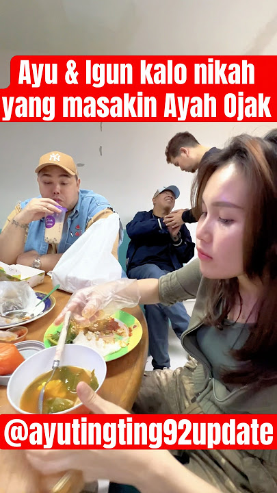 Ayu & Igun kalo nikah yang masakin Ayah Ojak #ayutingting #ivangunawan #ayahojak