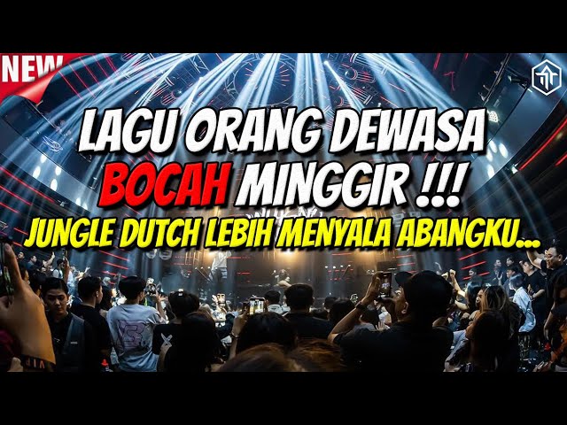 LAGU ORANG DEWASA!!! BOCAH MINGGIR!!! DJ JUNGLE DUTCH FULL BASS TERBARU 2024 class=