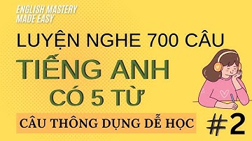 Luyện nghe 700 câu tiếng Anh thông dụng có 5 từ | Sử dụng giao tiếp hàng ngày | P2