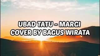 Lirik Lagu UBAD TATU - MARGI | Cover by BAGUS WIRATA