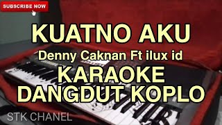 KUATNO AKU (Denny Caknan Ft ilux id)-KARAOKE DANGDUT KOPLO