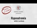 Hyponatremia with Dr. Liza Cholin