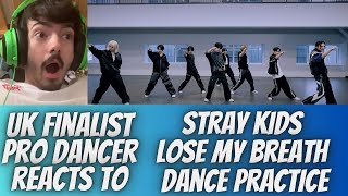 UK FINALIST PRO DANCER REACTS TO STRAY KIDS LOSE MY BREATH DANCE PRACTICE REACTION *THIS CHOREO WOW*