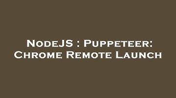 NodeJS : Puppeteer: Chrome Remote Launch