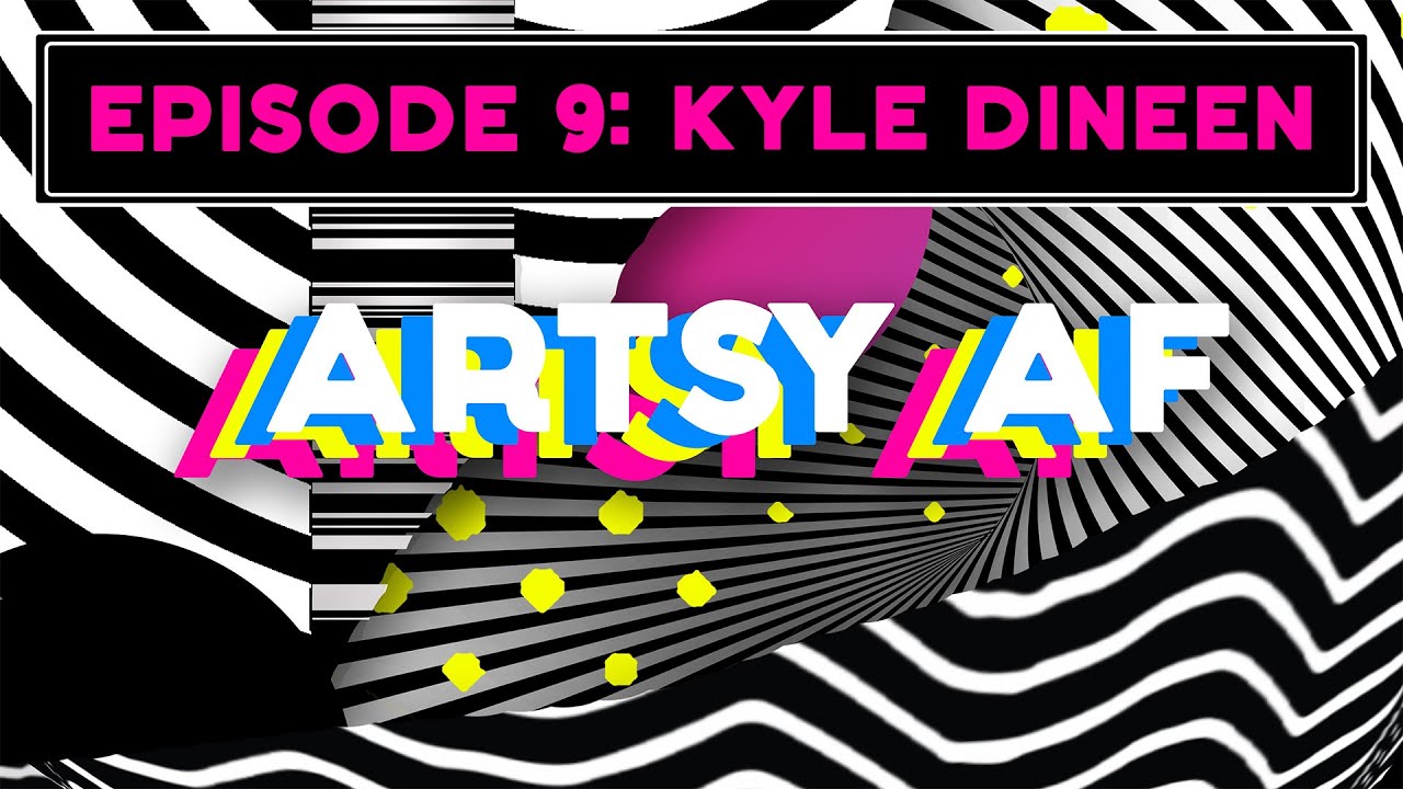 ArtsyAF Podcast - Episode 9: Kyle Dineen (Audio Only)
