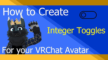 How to Create Integer Toggles for your VRChat Avatar Tutorial
