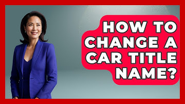 How To Change A Car Title Name? - Car Collector Enthusiasts