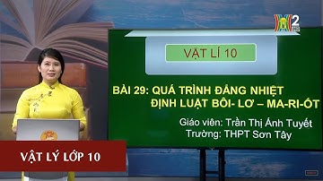 MÔN VẬT LÝ - LỚP 10 | QUÁ TRÌNH ĐẲNG NHIỆT - ĐỊNH LUẬT BOYLE - MARIOTTE | 13H30 NGÀY 10.04.2020
