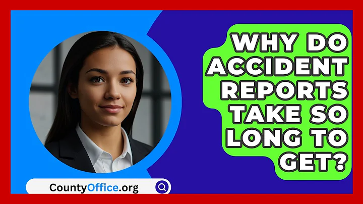 Why Do Accident Reports Take So Long To Get? - CountyOffice.org